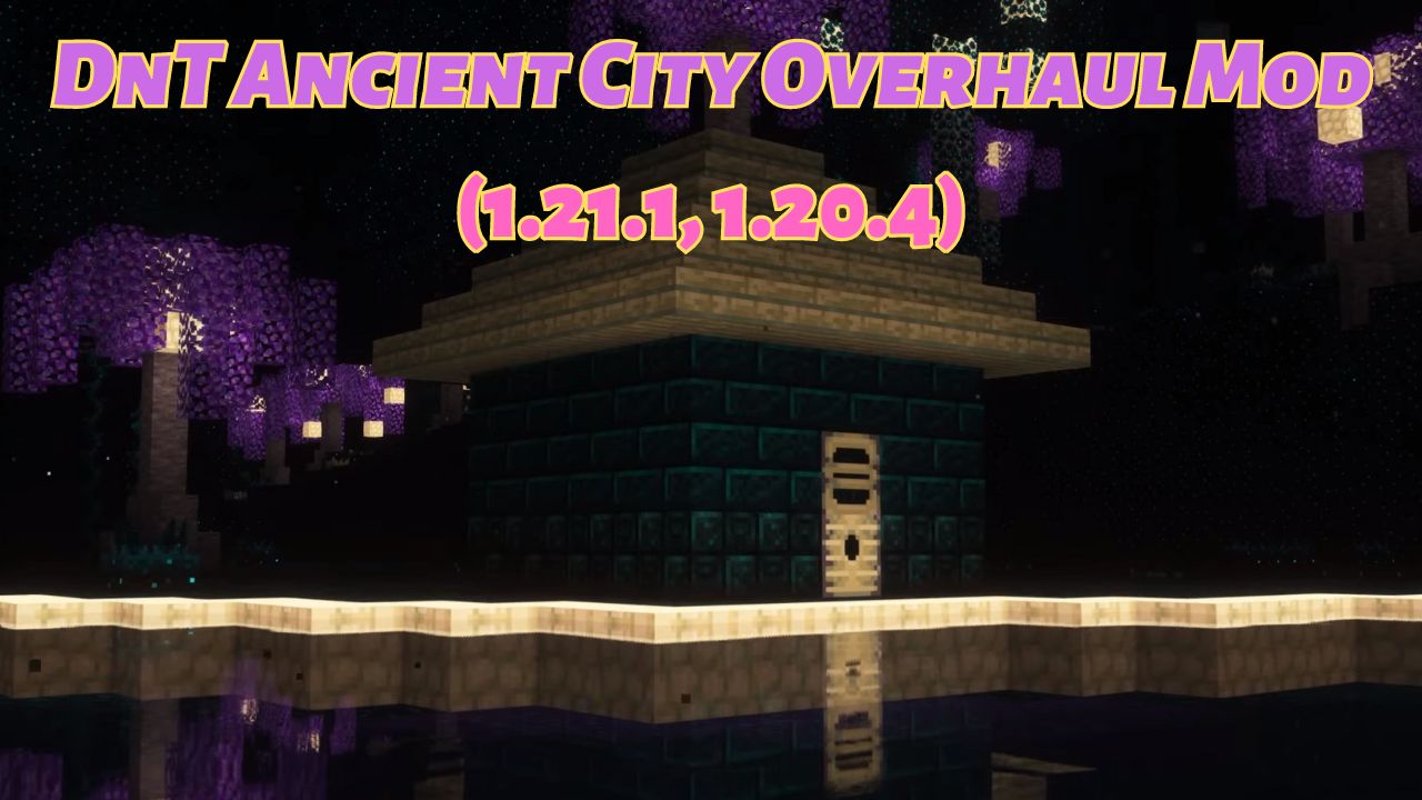 DnT Ancient City Overhaul Mod (1.21.1, 1.20.4) – Xây dựng thành phố cổ vĩ đại