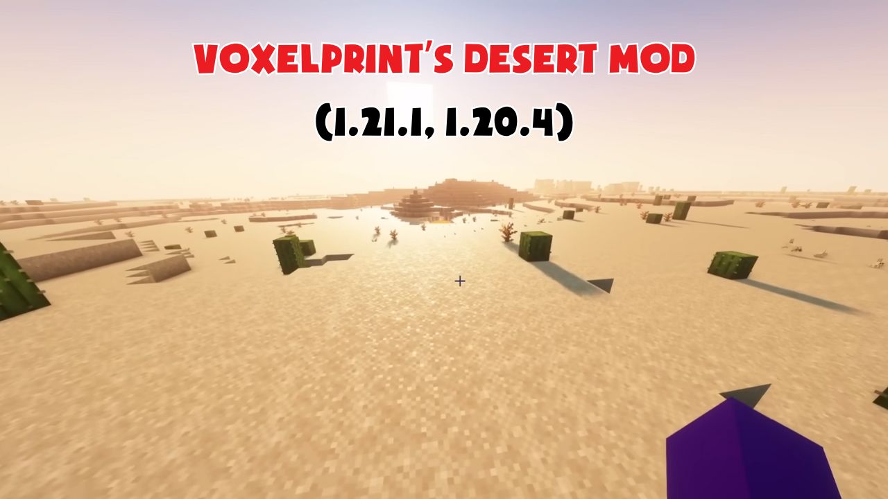 Voxelprint’s Desert Mod (1.21.1, 1.20.4) – Khám phá những vùng đất bí ẩn, hấp dẫn